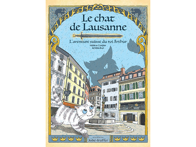 "Le Chat de Lausanne, l’aventure suisse du roi Arthur"